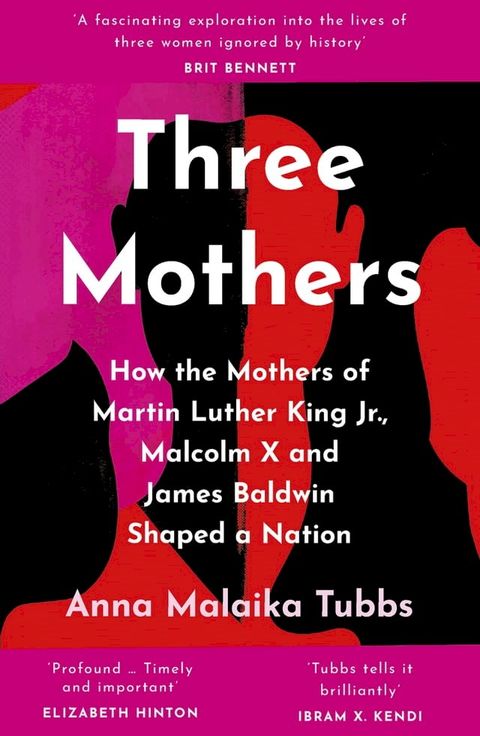 Three Mothers: How the Mothers of Martin Luther King Jr, Malcolm X and James Baldwin Shaped a Nation(Kobo/電子書)