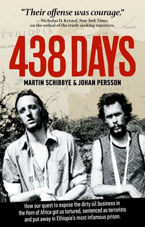 438 days : how our quest to expose the dirty oil business in the Horn of Africa got us tortured, sentenced as terrorists and put away in Ethiopia's most infamous prison(Kobo/電子書)