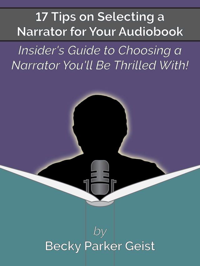  17 Tips on Selecting a Narrator for Your Audiobook: Insider's Guide to Choosing a Narrator You'll Be Thrilled With!(Kobo/電子書)