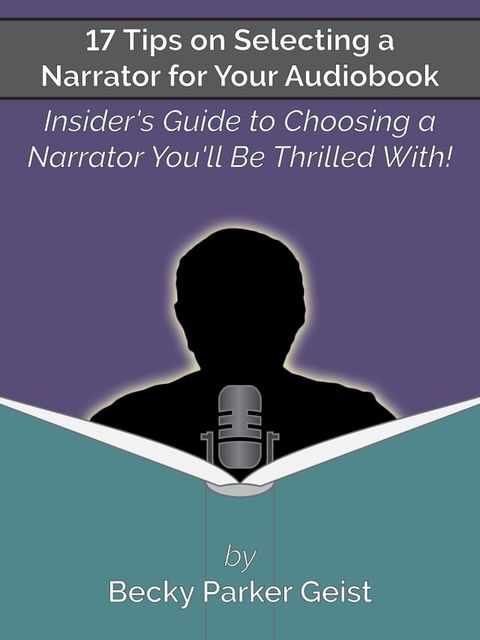 17 Tips on Selecting a Narrator for Your Audiobook: Insider's Guide to Choosing a Narrator You'll Be Thrilled With!(Kobo/電子書)