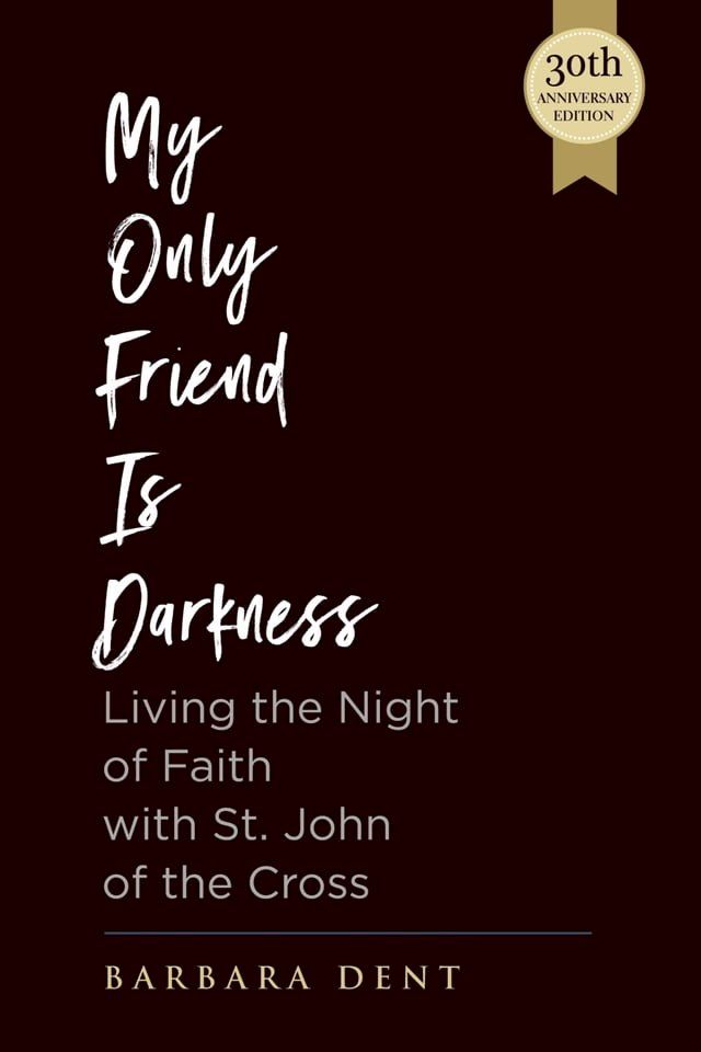  My Only Friend is Darkness: Living the Night of Faith with St. John of the Cross (30th Anniversary Edition)(Kobo/電子書)