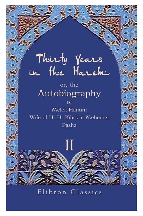 Thirty Years in the Harem: or, the Autobiography of Melek-Hanum, Wife of H. H. Kibrizli-Mehemet Pasha.(Kobo/電子書)