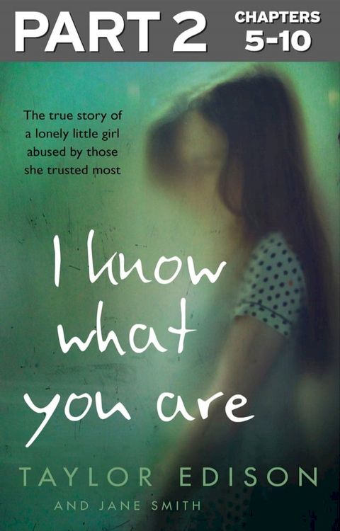 I Know What You Are: Part 2 of 3: The true story of a lonely little girl abused by those she trusted most(Kobo/電子書)