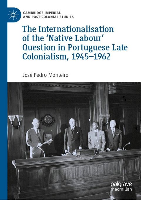 The Internationalisation of the ‘Native Labour' Question in Portuguese Late Colonialism, 1945–1962(Kobo/電子書)