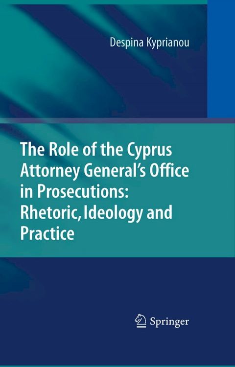 The Role of the Cyprus Attorney General's Office in Prosecutions: Rhetoric, Ideology and Practice(Kobo/電子書)