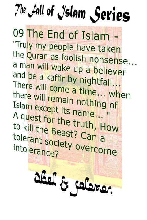 The End of Islam: "My People Have Taken the Quran as Foolish Nonsense.. a Man Will Wake Up a Believer & be a Kaffir by Nightfall.." A Quest for the Truth, Can a Tolerant Society Overcome Intolerance(Kobo/電子書)