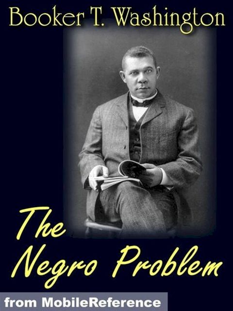 The Negro Problem. Illustrated.: Booker T. Washington, W.E. Burghardt DuBois, Charles W. Chesnutt, Wilford H. Smith, H.T. Kealing, Paul Laurence Dunbar, T. Thomas Fortune (Mobi Classics)(Kobo/電子書)