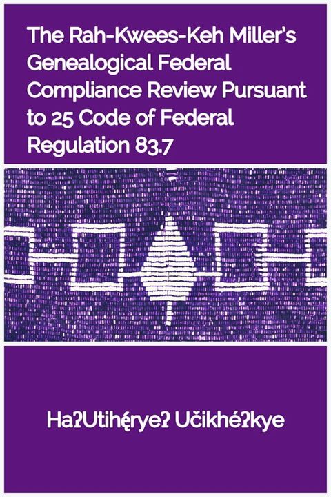 The Rah-Kwees-Keh Miller’s Genealogical Federal Compliance Review Pursuant to 25 Code of Federal Regulation 83.7:Procedures for Federal Acknowledgement of Indian Tribes and Tribal Members(Kobo/電子書)