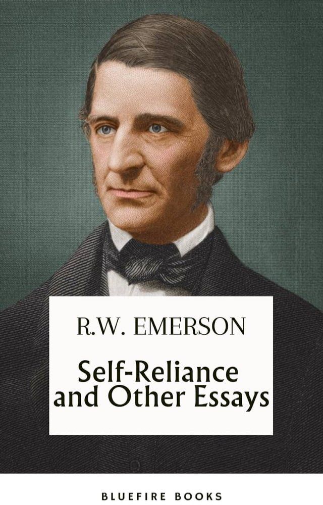  Self-Reliance and Other Essays: Uncover Emerson's Wisdom and Path to Individuality - eBook Edition(Kobo/電子書)