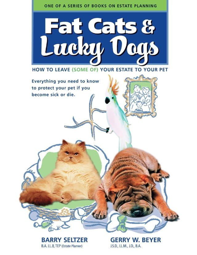  Fat Cats & Lucky Dogs: How to Leave (Some of) Your Estate to Your Pet: Everything You Need to Know to Protect Your Pet If You Become Sick or Die(Kobo/電子書)