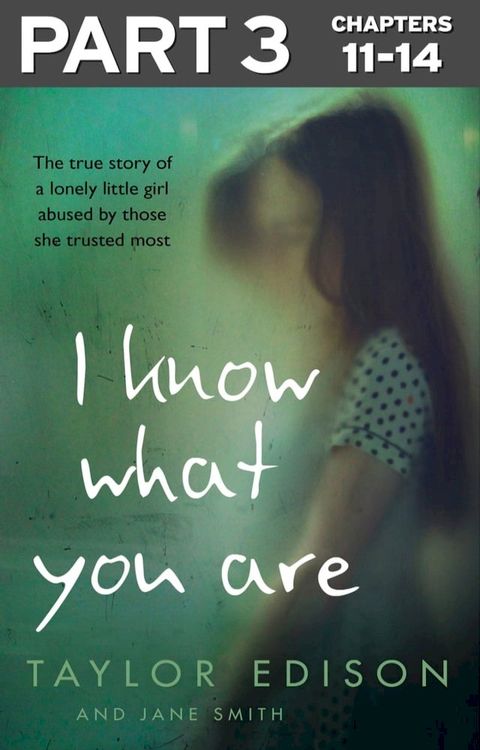 I Know What You Are: Part 3 of 3: The true story of a lonely little girl abused by those she trusted most(Kobo/電子書)