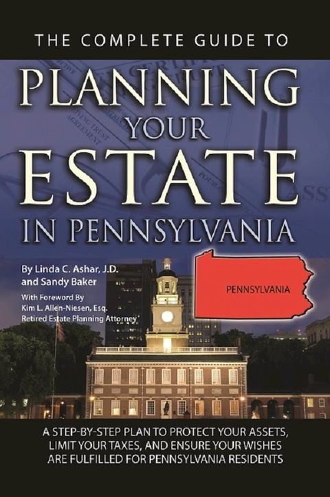 The Complete Guide to Planning Your Estate In Pennsylvania A Step-By-Step Plan to Protect Your Assets, Limit Your Taxes, and Ensure Your Wishes Are Fulfilled for Pennsylvania Residents(Kobo/電子書)