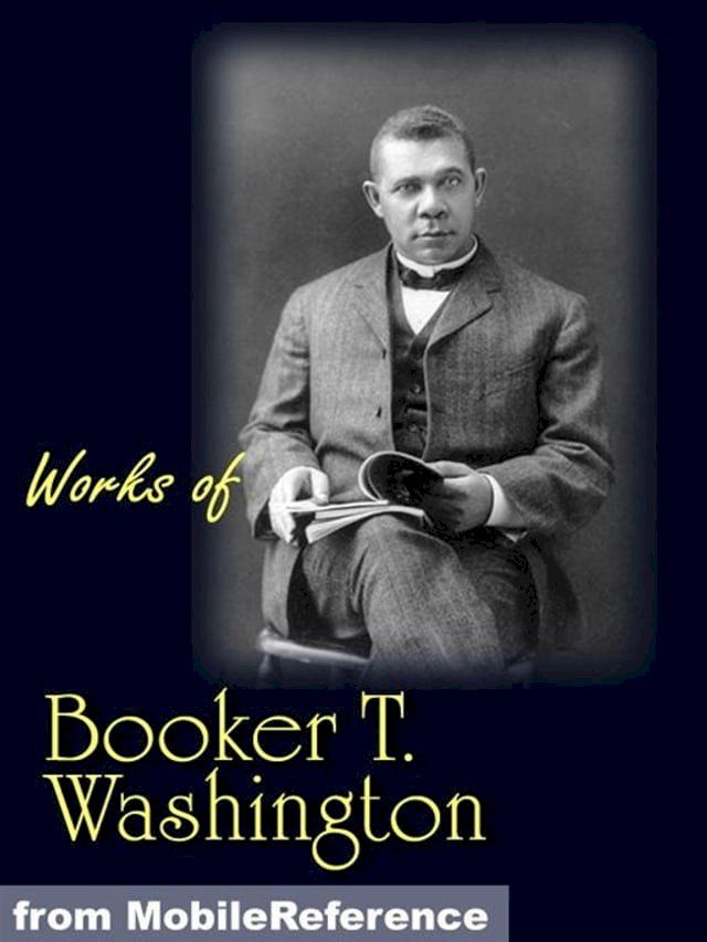  Works Of Booker T. Washington: The Future Of The American Negro, The Negro Problem, Up From Slavery: An Autobiography, Heroes In Black Skins, Addresses In Memory Of Carl Schurz, Atlanta Compromise (Mobi Collected Works)(Kobo/電子書)