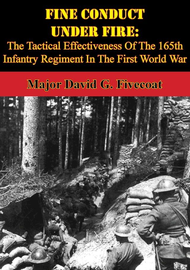  Fine Conduct Under Fire: The Tactical Effectiveness Of The 165th Infantry Regiment In The First World War(Kobo/電子書)