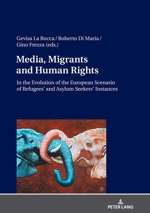 Media, Migrants and Human Rights. In the Evolution of the European Scenario of Refugees’ and Asylum Seekers’ Instances(Kobo/電子書)