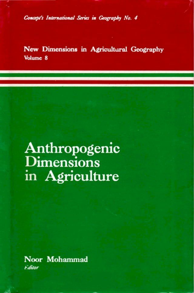  Anthropogenic Dimensions in Agriculture (New Dimensions in Agricultural Geography) (Concept's International Series in Geography No.4)(Kobo/電子書)