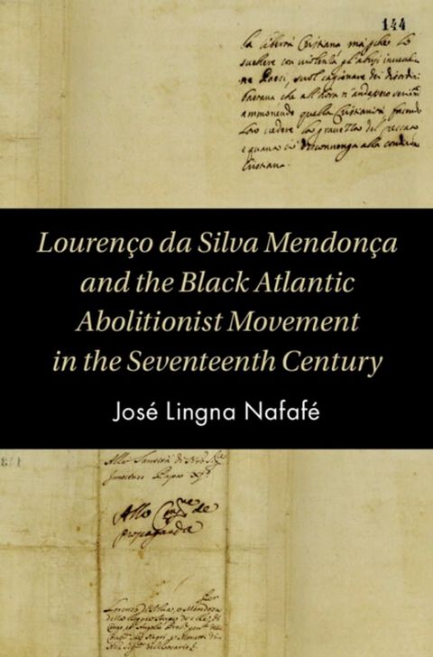 Louren&ccedil;o da Silva Mendon&ccedil;a and the Black Atlantic Abolitionist Movement in the Seventeenth Century(Kobo/電子書)