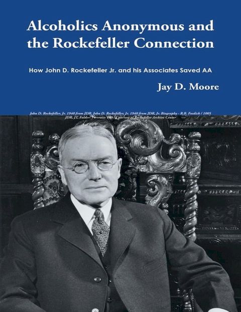 Alcoholics Anonymous and the Rockefeller Connection: How John D. Rockefeller Jr. and His Associates Saved AA(Kobo/電子書)