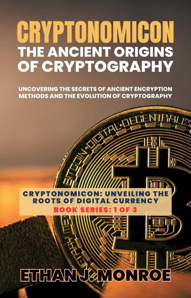  Cryptonomicon: The Ancient Origins of Cryptography: Uncovering the Secrets of Ancient Encryption Methods and the Evolution of Cryptography(Kobo/電子書)