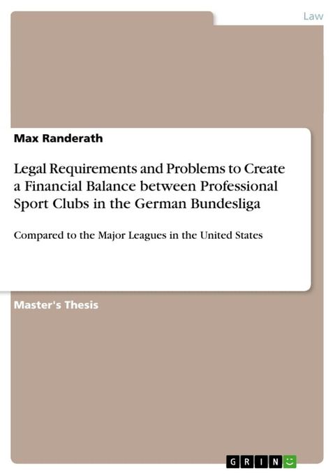 Legal Requirements and Problems to Create a Financial Balance between Professional Sport Clubs in the German Bundesliga(Kobo/電子書)