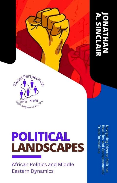 Political Landscapes: African Politics and Middle Eastern Dynamics: Navigating Diverse Political Realities and Socioeconomic Transformations(Kobo/電子書)