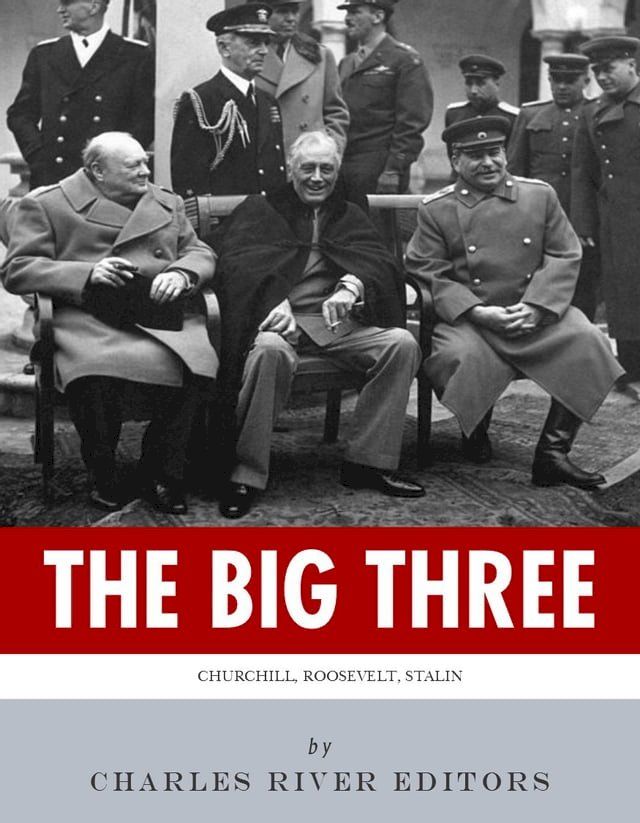  The Big Three: The Lives and Legacies of Franklin D. Roosevelt, Winston Churchill and Joseph Stalin(Kobo/電子書)