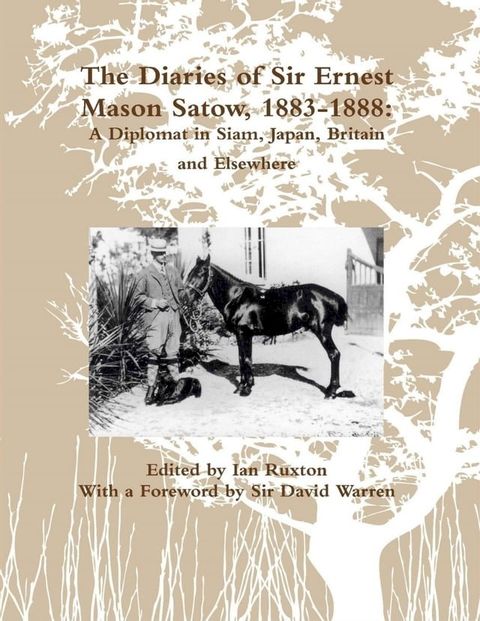 The Diaries of Sir Ernest Mason Satow, 1883-1888: A Diplomat In Siam, Japan, Britain and Elsewhere(Kobo/電子書)