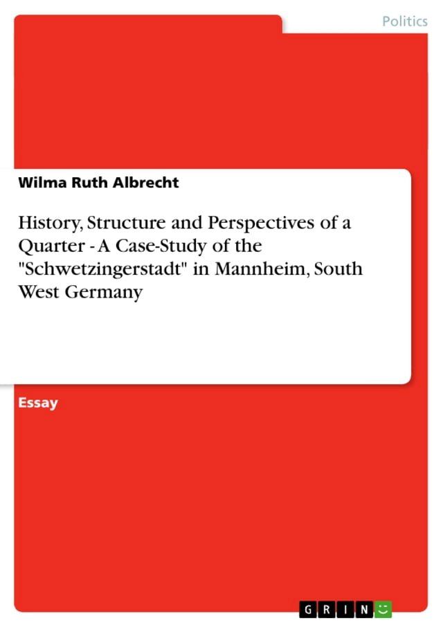  History, Structure and Perspectives of a Quarter - A Case-Study of the 'Schwetzingerstadt' in Mannheim, South West Germany(Kobo/電子書)