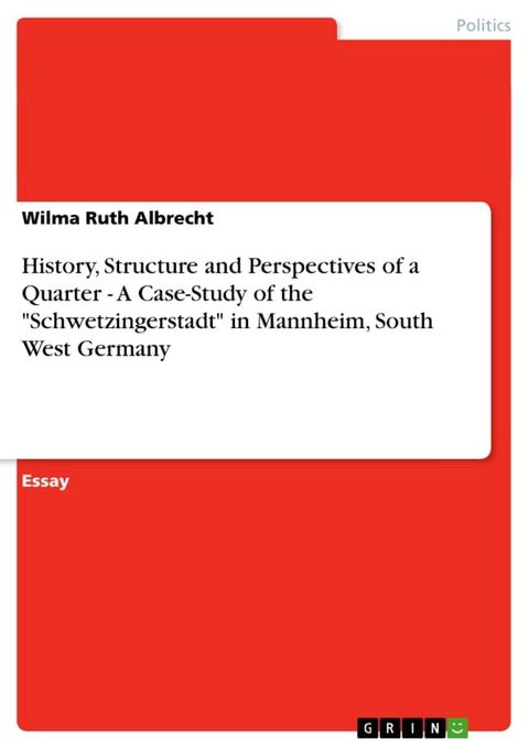 History, Structure and Perspectives of a Quarter - A Case-Study of the 'Schwetzingerstadt' in Mannheim, South West Germany(Kobo/電子書)