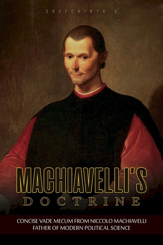  Machiavelli’s Doctrine: Concise Vade Mecum from Niccolo Machiavelli, Father of Modern Political Science(Kobo/電子書)