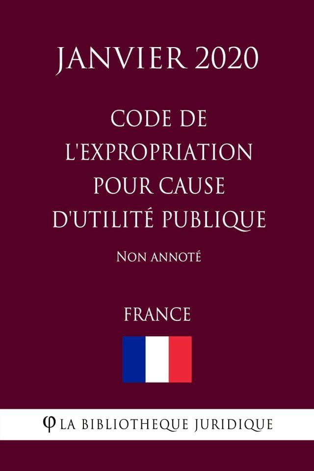  Code de l'expropriation pour cause d'utilité publique (France) (Janvier 2020) Non annoté(Kobo/電子書)