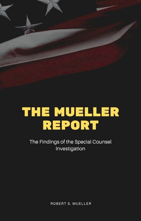 The Mueller Report: The Final Report of the Special Counsel into Donald Trump, Russia, and Collusion(Kobo/電子書)