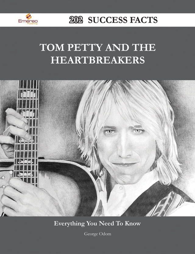  Tom Petty and the Heartbreakers 202 Success Facts - Everything you need to know about Tom Petty and the Heartbreakers(Kobo/電子書)