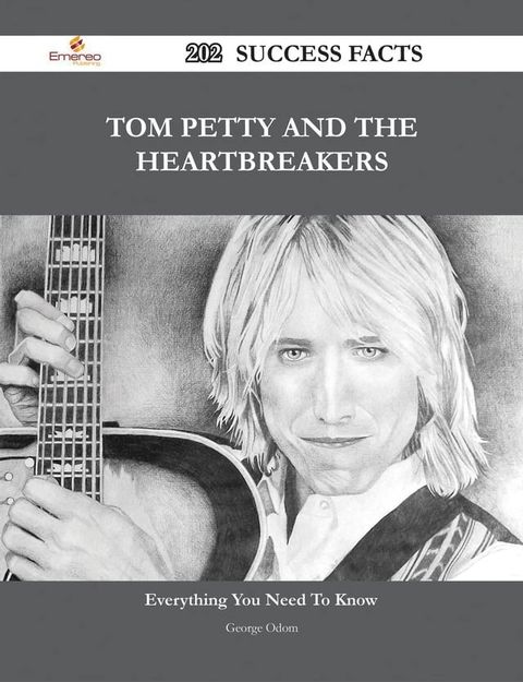 Tom Petty and the Heartbreakers 202 Success Facts - Everything you need to know about Tom Petty and the Heartbreakers(Kobo/電子書)