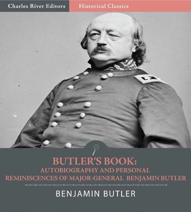  Butler's Book: Autobiography and Personal Reminiscences of Major-General Benjamin Butler (Illustrated)(Kobo/電子書)