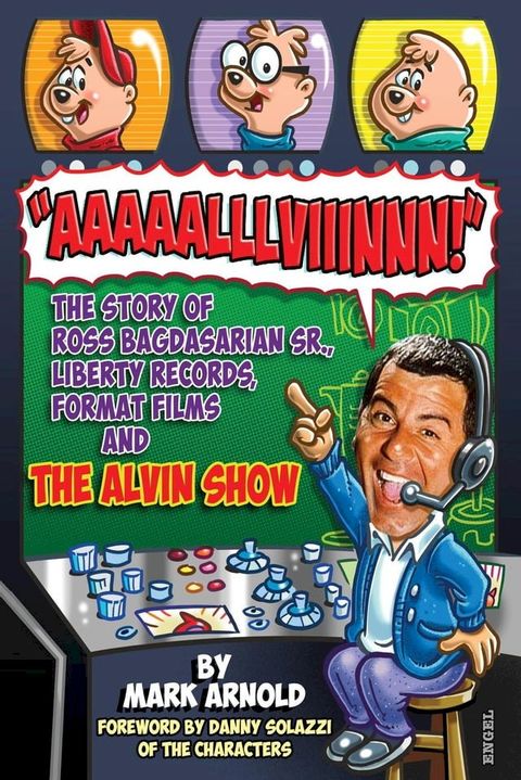 Aaaaalllviiinnn!: The Story of Ross Bagdasarian, Sr., Liberty Records, Format Films and The Alvin Show(Kobo/電子書)