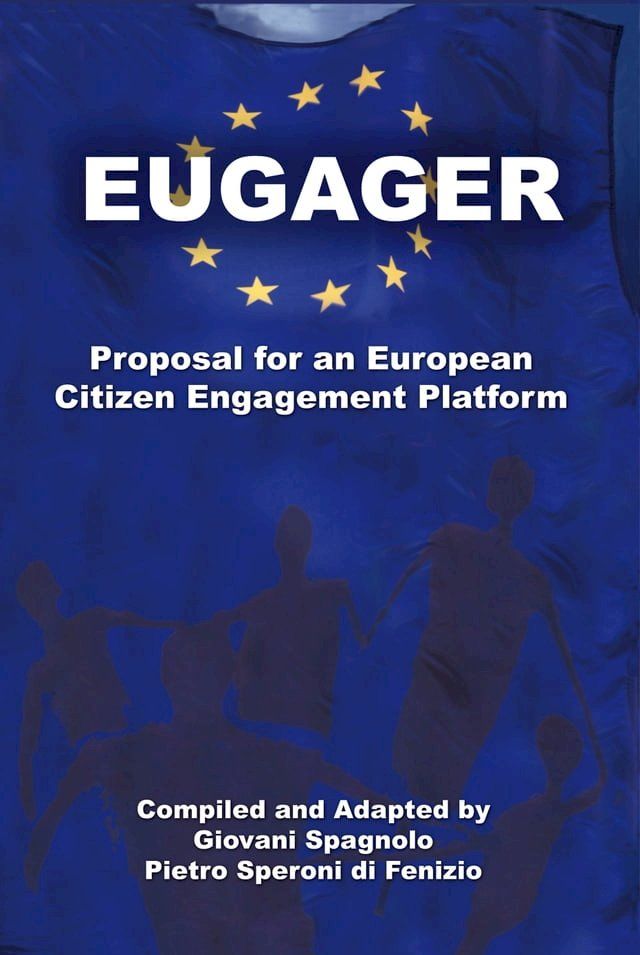  EUGAGER - European Citizen Engagement Platform: Proposal for an European Citizen Engagement Platform(Kobo/電子書)