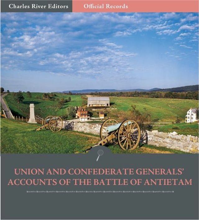  Official Records of the Union and Confederate Armies: Union and Confederate Generals Accounts of Antietam and the Maryland Campaign(Kobo/電子書)