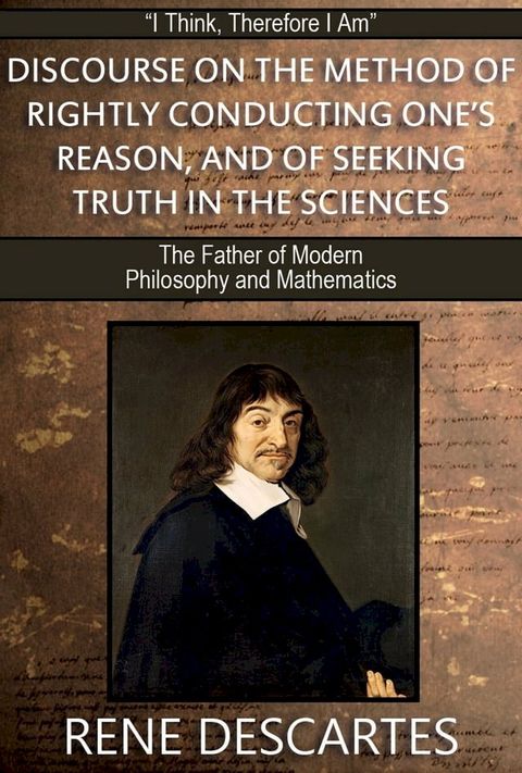 Discourse on the Method of Rightly Conducting One’s Reason and of Seeking Truth in the Sciences: With 17 Illustrations and a Free Online Audio Link.(Kobo/電子書)