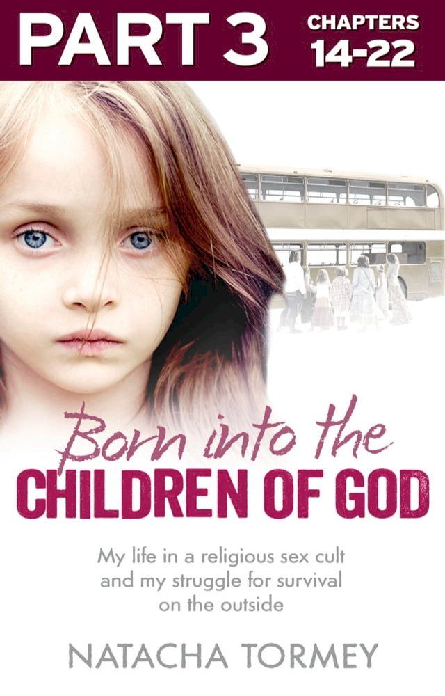  Born into the Children of God: Part 3 of 3: My life in a religious sex cult and my struggle for survival on the outside(Kobo/電子書)