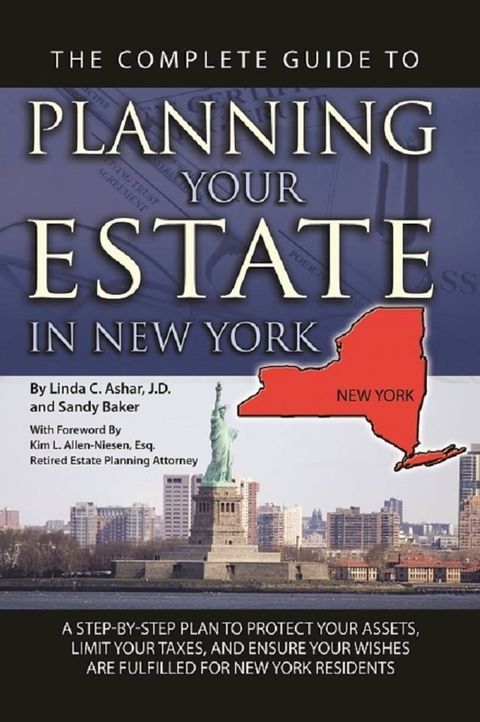 The Complete Guide to Planning Your Estate In New York A Step-By-Step Plan to Protect Your Assets, Limit Your Taxes, and Ensure Your Wishes Are Fulfilled for New York Residents(Kobo/電子書)