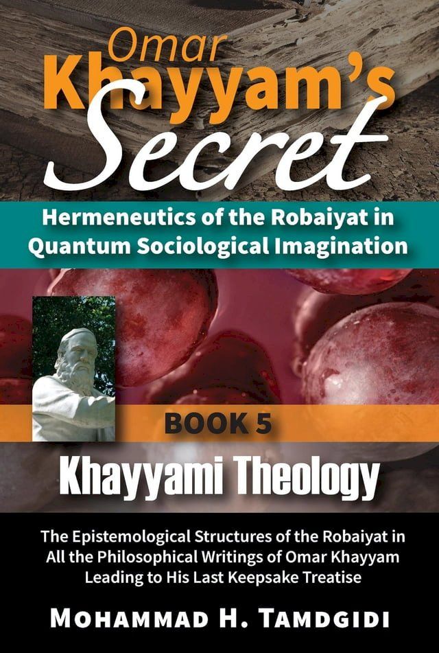  Omar Khayyam's Secret: Hermeneutics of the Robaiyat in Quantum Sociological Imagination: Book 5: Khayyami Theology(Kobo/電子書)