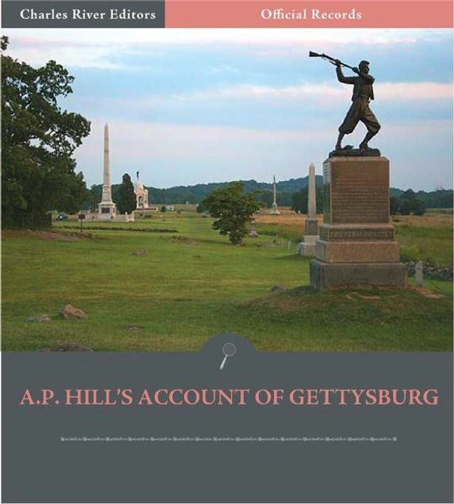  Official Records of the Union and Confederate Armies: General A.P. Hills Account of Gettysburg and the Pennsylvania Campaign(Kobo/電子書)