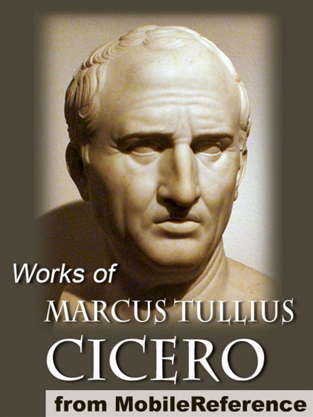  Works Of Marcus Tullius Cicero: Includes On Moral Duties (De Officiis), Academica, Complete Orations, And More (Mobi Collected Works)(Kobo/電子書)