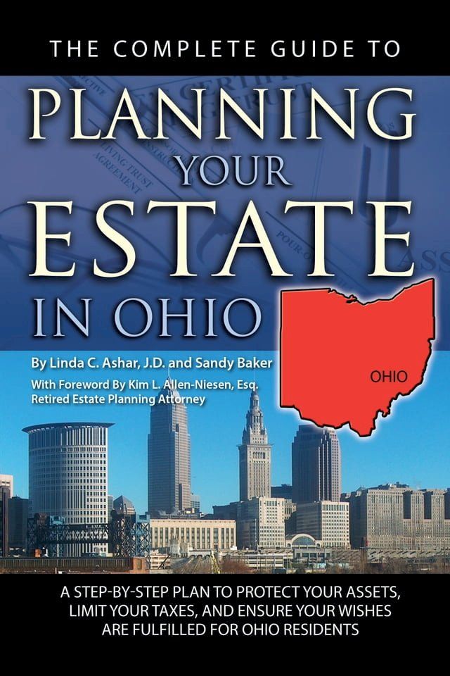  The Complete Guide to Planning Your Estate in Ohio: A Step-by-Step Plan to Protect Your Assets, Limit Your Taxes, and Ensure Your Wishes are Fulfilled for Ohio Residents(Kobo/電子書)