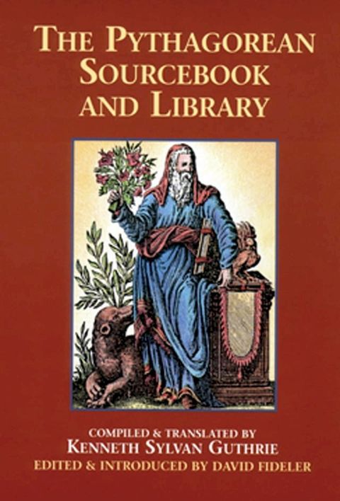 The Pythagorean Sourcebook and Library: An Anthology of Ancient Writings Which Relate to Pythagoras and Pythagorean Philosophy(Kobo/電子書)