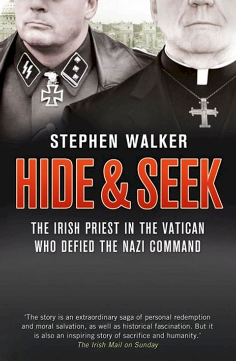 Hide and Seek: The Irish Priest in the Vatican who Defied the Nazi Command. The dramatic true story of rivalry and survival during WWII.(Kobo/電子書)