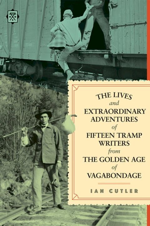 The Lives and Extraordinary Adventures of Fifteen Tramp Writers from the Golden Age of Vagabondage(Kobo/電子書)