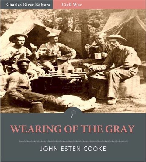 Wearing of the Gray: Being Personal Portraits, Scenes, and Adventures of War (Illustrated Edition)(Kobo/電子書)