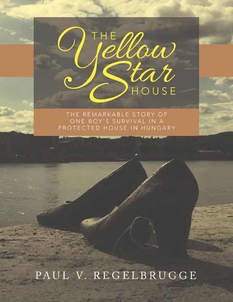 The Yellow Star House: The Remarkable Story of One Boy's Survival In a Protected House In Hungary(Kobo/電子書)